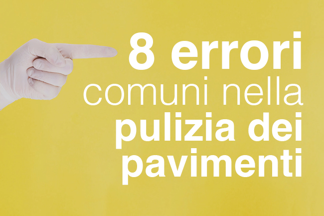 8 errori comuni nella pulizia dei pavimenti